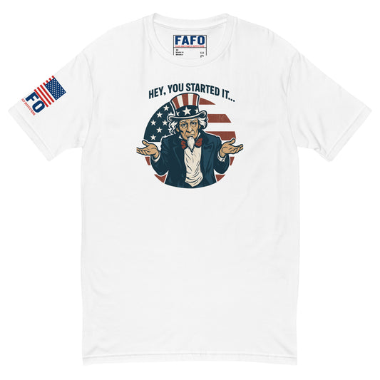 Hey You Started It tee in white with Uncle Sam graphic — fafo t shirts patriotic shirts for men flag and family outfitters